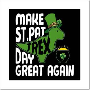 Make St Pat Trex Day Great Again Funny Patrick Day Posters and Art